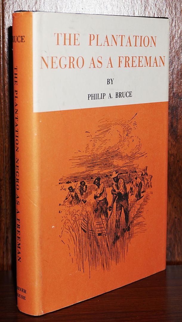 BRUCE, PHILIP A. - Plantation Negro As a Freeman Observations on His Character, Conditions and Prospects in Virginia