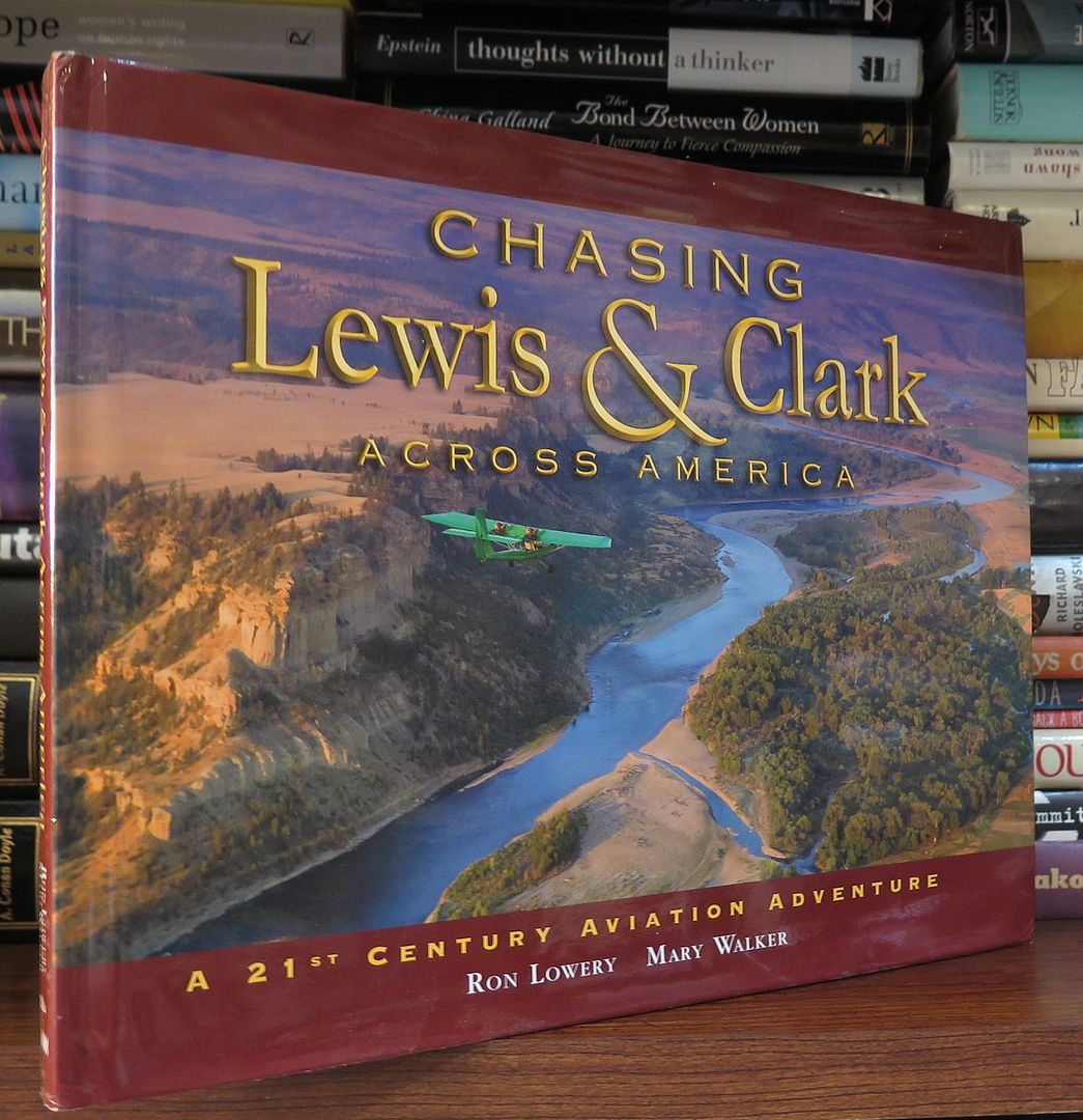 LOWERY, RON & MARY WALKER - Chasing Lewis & Clark Across America a 21st Century Aviation Adventure