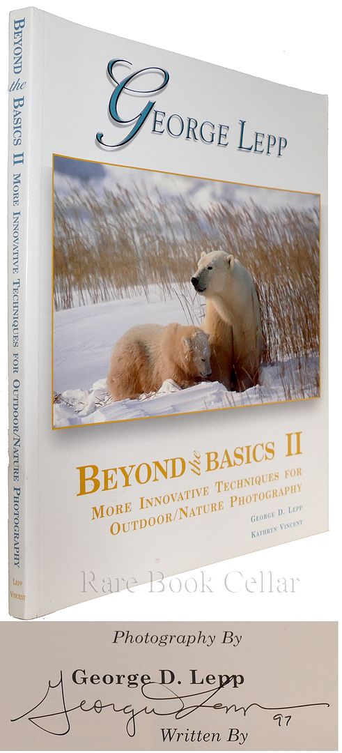 GEORGE D. LEPP - Beyond the Basics II More Innovative Techniques for Outdoor/Nature Photography
