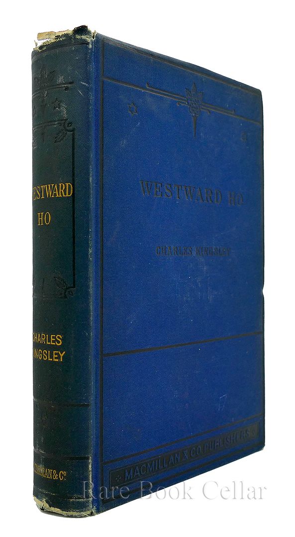 CHARLES KINGSLEY - Westward Ho or the Voyages and Adventures of Sir Amyas Leigh, Knight, of Burrough, in the County of Devon, in the Reign of Her Most Glorious Majesty Queen Elizabeth