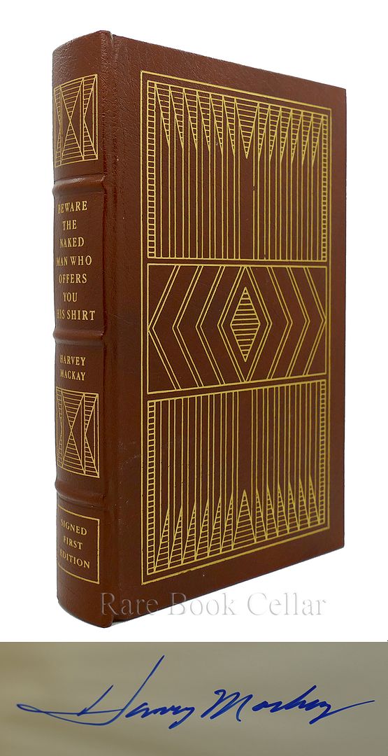 HARVEY MACKAY - Beware the Naked Man Who Offers You His Shirt: Signed Easton Press