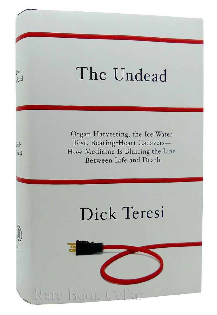 DICK TERESI - The Undead Organ Harvesting, the Ice-Water Test, Beating Heart Cadavers--How Medicine Is Blurring the Line between Life and Death