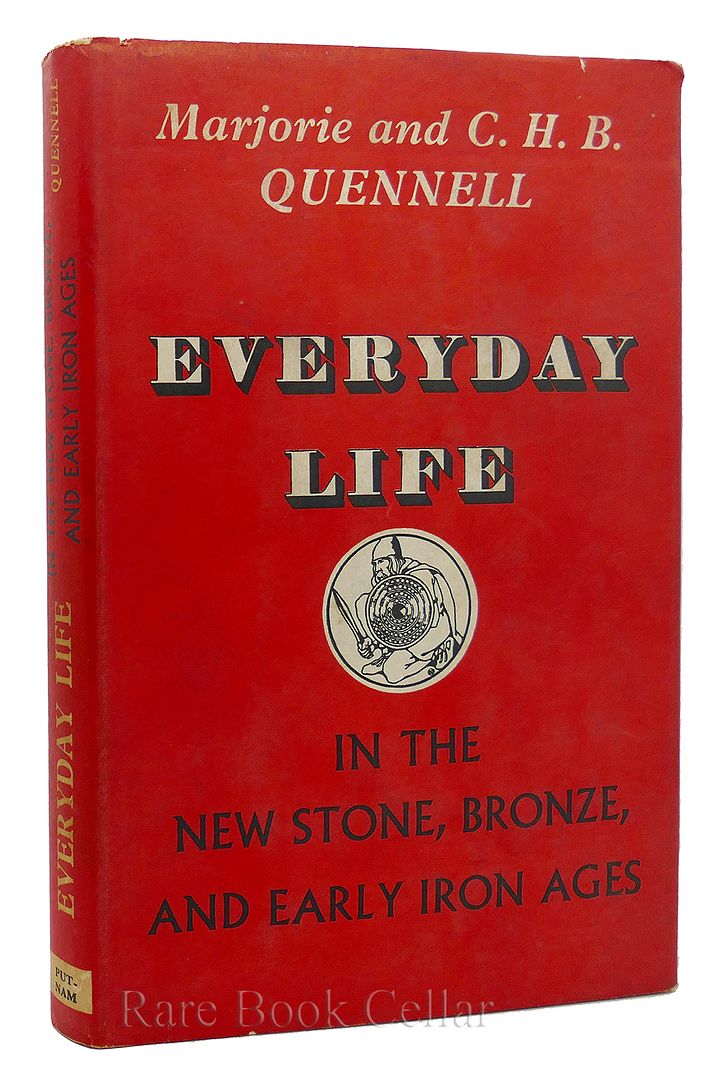 MARJORIE AND C. H. B. QUENNELL - Everyday Life in the New Stone, Bronze, and Early Iron Ages
