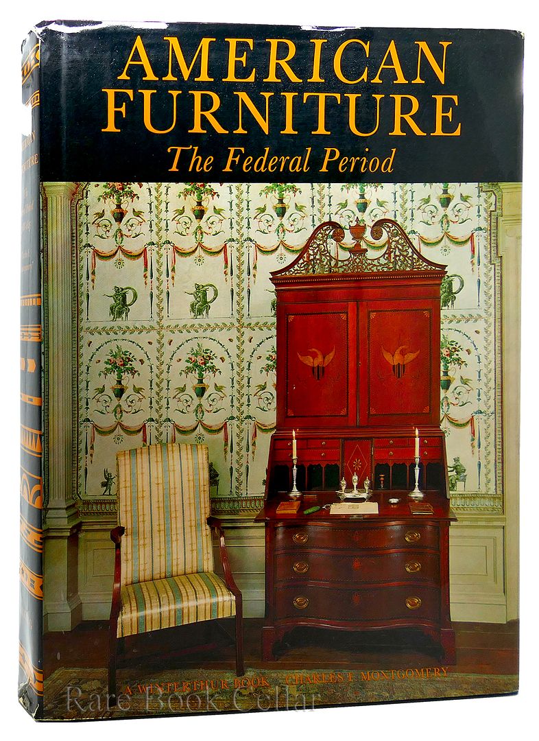 CHARLES F. MONTGOMERY - American Furniture the Federal Period in the Henry Francis Du Pont Winterthur Museum