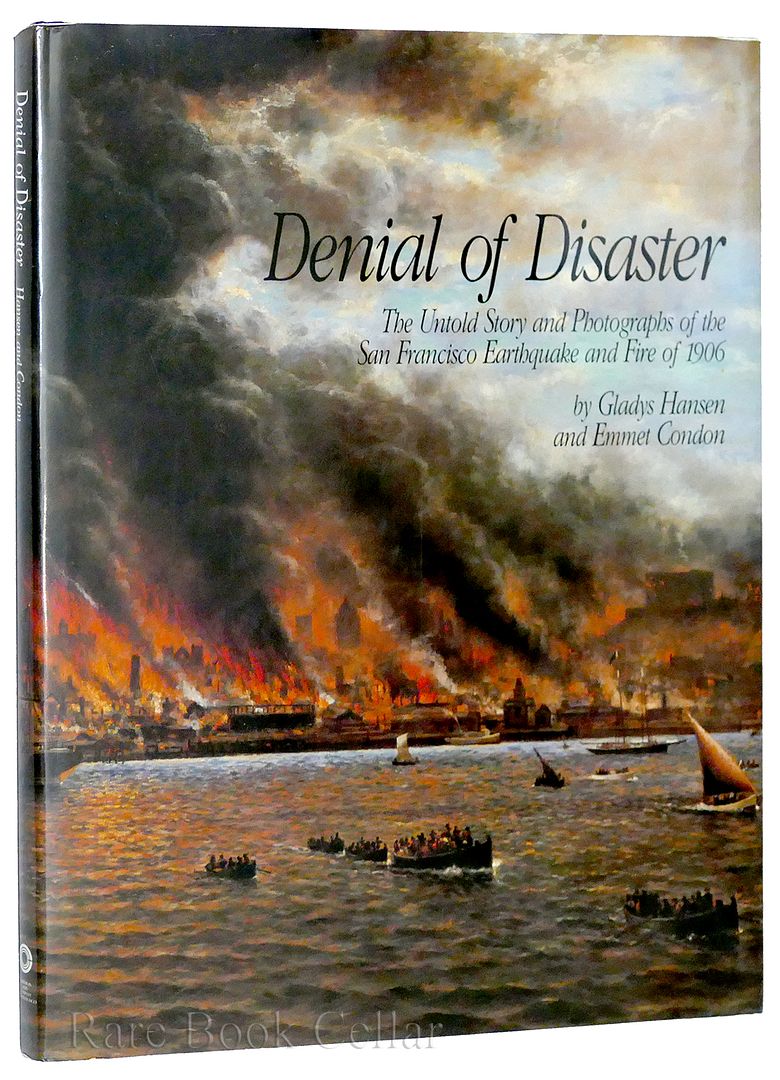 GLADYS HANSEN, EMMET CONDON - Denial of Disaster the Untold Story and Photographs of the San Francisco Earthquake and Fire or 1906