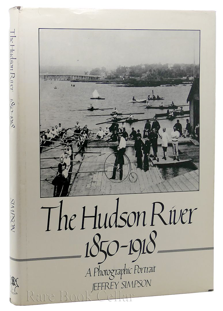 JEFFREY SIMPSON - The Hudson River: 1850-1918: A Photographic Portrait