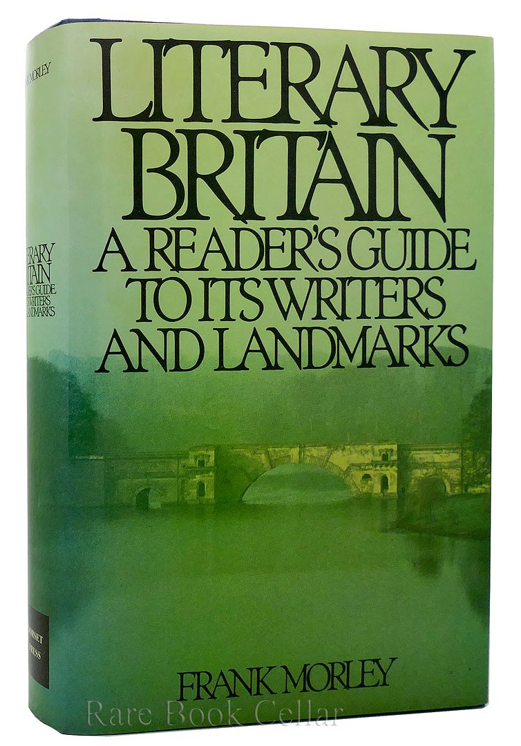FRANK MORLEY - Literary Britain a Reader's Guide to Its Writers and Landmarks
