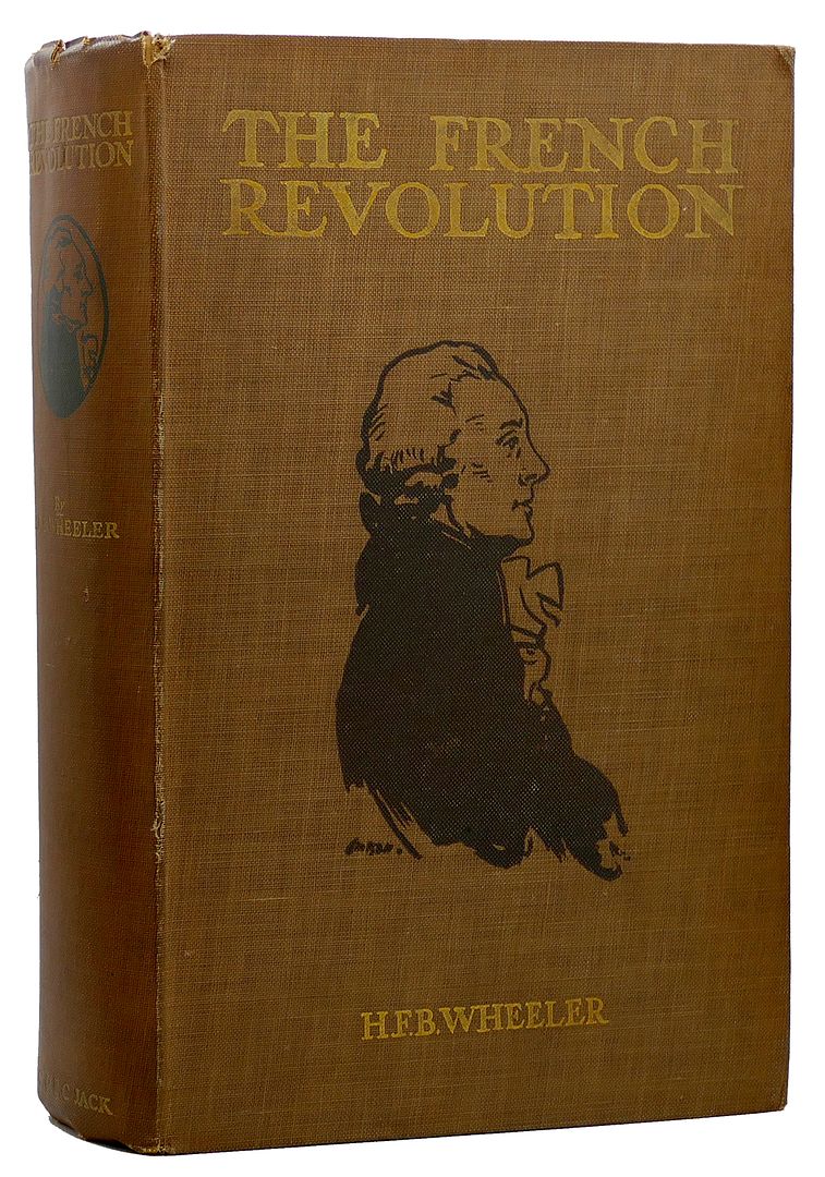 HAROLD F. B. WHEELER - The French Revolution. From the Age of Louis XIV to the Coming of Napoleon