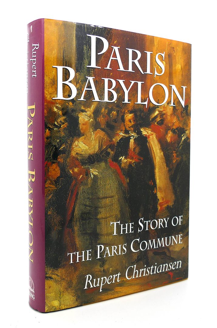 RUPERT CHRISTIANSEN - Paris Babylon the Story of the Paris Commune