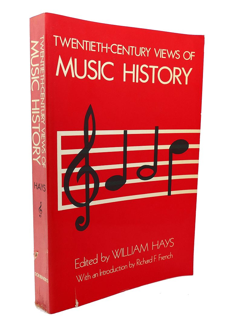 WILLIAM HAYS - EDITOR - Twentieth Century Views of Music History