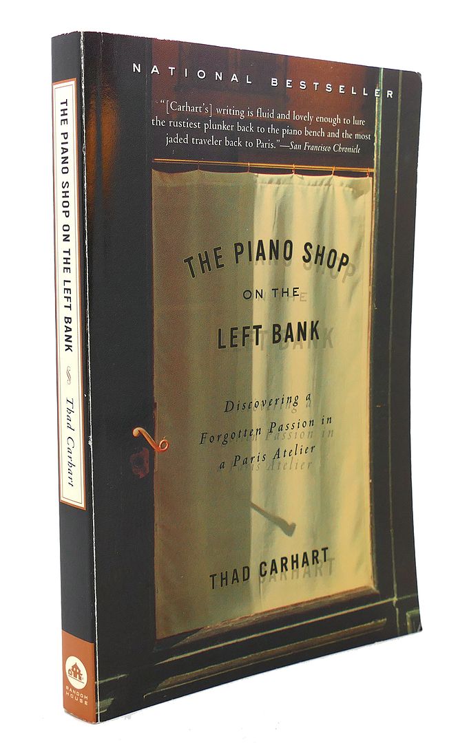 THAD CARHART - The Piano Shop on the Left Bank : Discovering a Forgotten Passion in a Paris Atelier