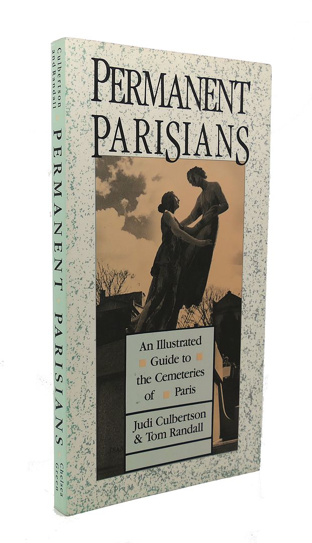 JUDI CULBERTSON & TOM RANDALL - Permanent Parisians an Illustrated Guide to the Cemeteries of Paris