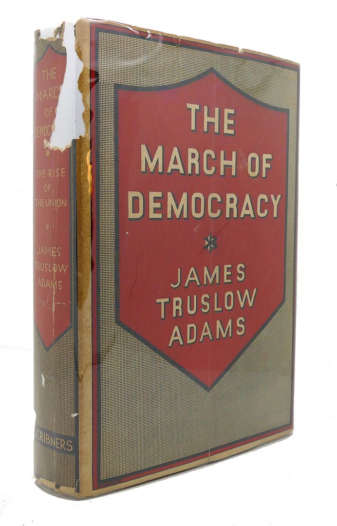 JAMES TRUSLOW ADAMS - The March of Democracy : The Rise of the Union