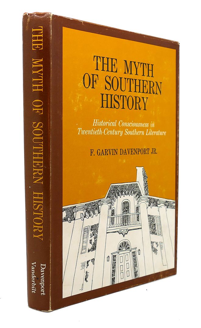 F. GARVIN DAVENPORT JR. - The Myth of Southern History : Historical Consciousness in Twentieth-Century Southern Literature
