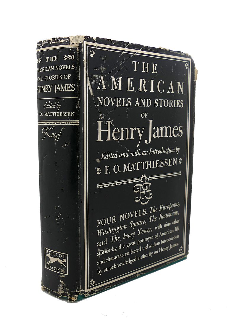 F. O. MATTHIESSEN   , HENRY JAMES - The American Novels and Stories of Henry James