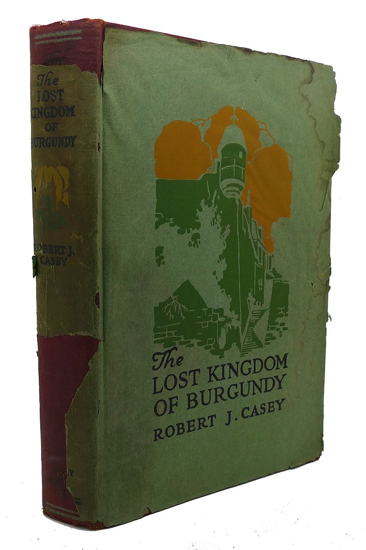 ROBERT J. CASEY - The Lost Kingdom of Burgundy