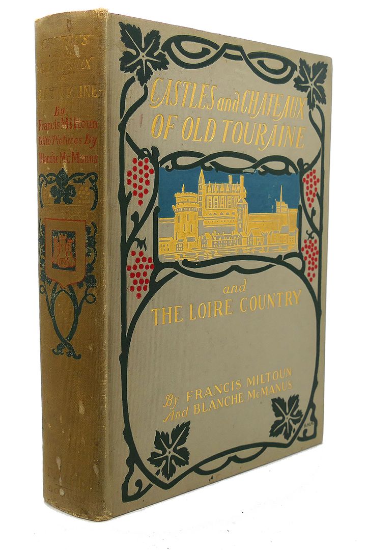 FRANCIS MILTOUN, BLANCHE MCMANUS - Castles and Chateaux of Old Touraine and the Loire Country