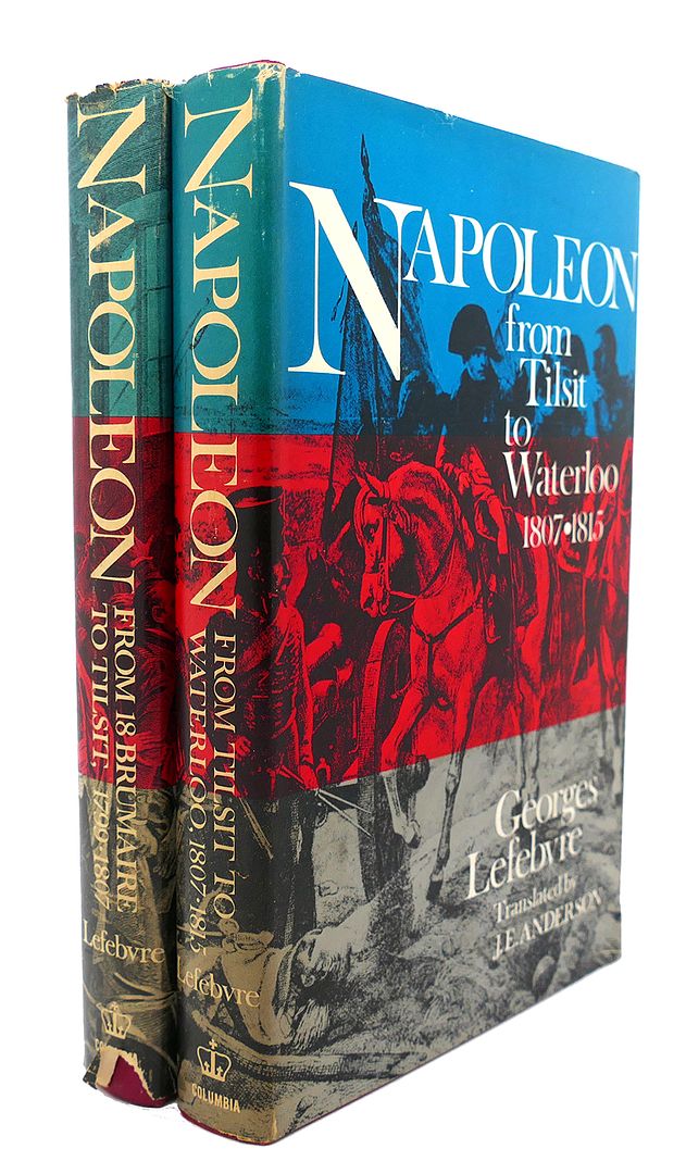 GEORGES LEFEBVRE - Napoleon : From 18 Brumaire to Tilsit, 1799 - 1807, from Tilsit to Waterloo, 1807 - 1815