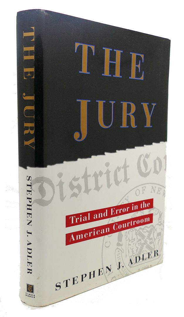 STEPHEN J. ADLER - The Jury : Trial and Error in the American Courtroom