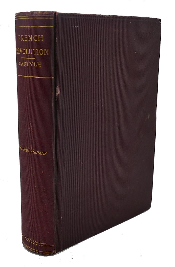 THOMAS CARLYLE - The French Revolution : A History, Complete in One Volume