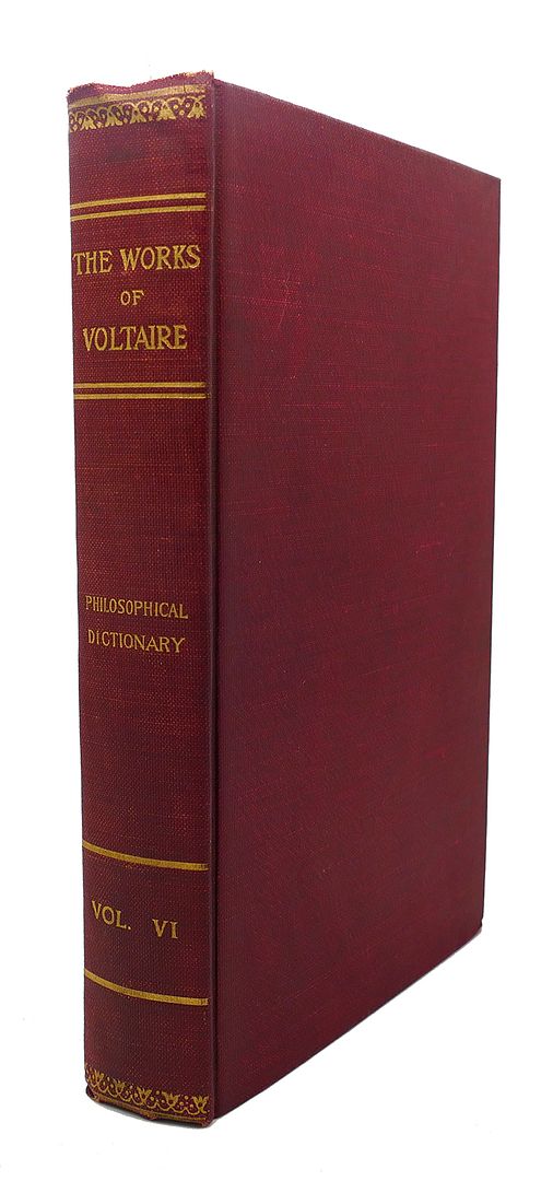 THE RT. HON. JOHN MORLEY - The Works of Voltaire, Volume VI : A Philosophical Dictionary, Vol. II : Appearance - Calends