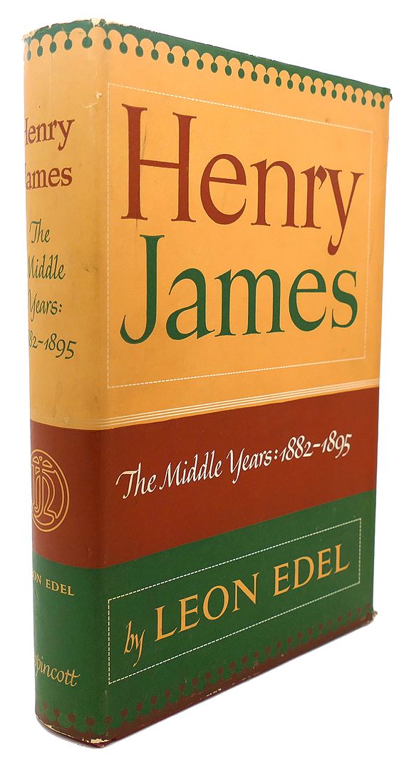 LEON EDEL - Henry James : The Middle Years, 1882 - 1895