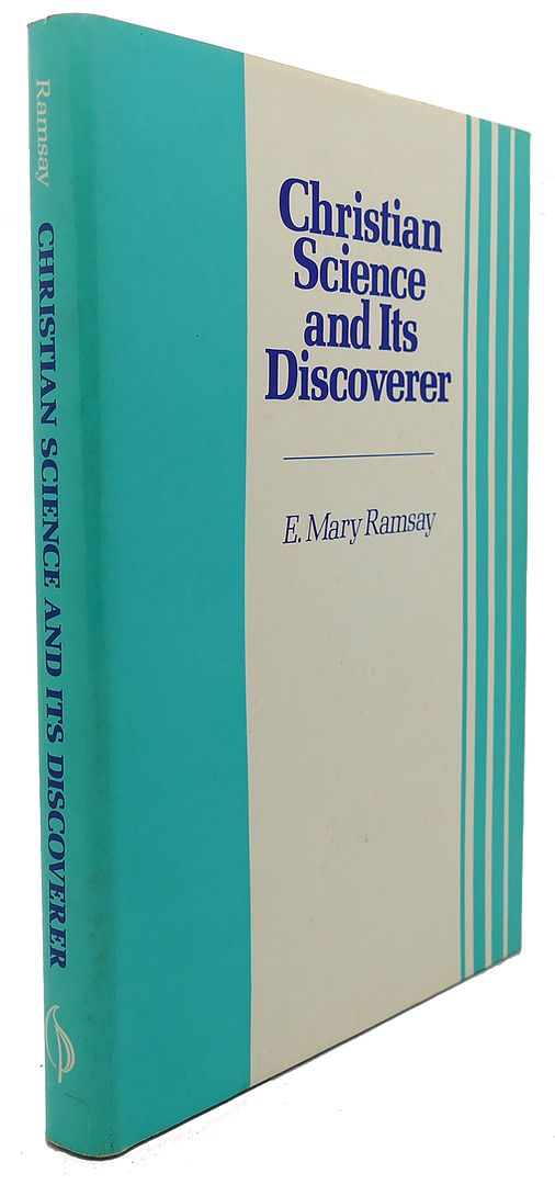 E. MARY RAMSAY - Christian Science and Its Discoverer