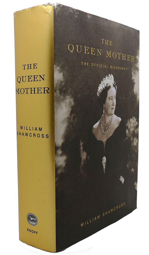 WILLIAM SHAWCROSS - The Queen Mother : The Official Biography