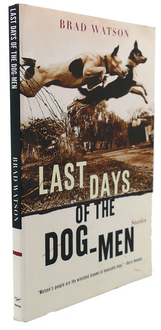 BRAD WATSON - Last Days of the Dog-Men : Stories