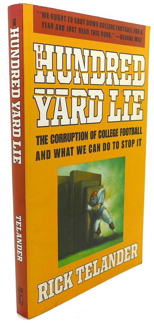 RICK TELANDER - The Hundred Yard Lie the Corruption of College Football and What We Can Do to Stop It