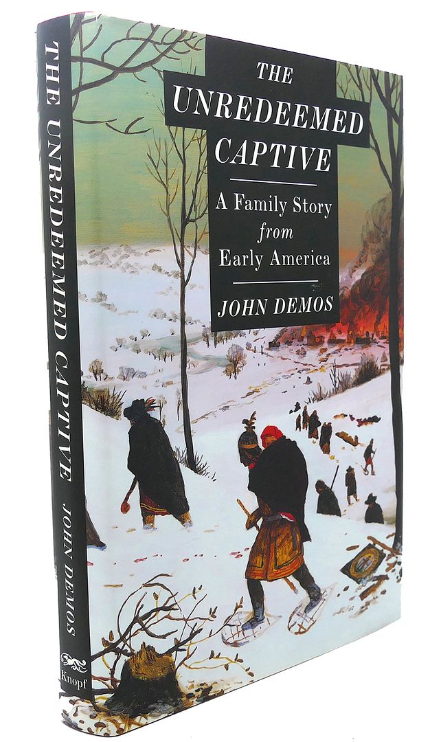 JOHN DEMOS - The Unredeemed Captive : A Family Story from Early America