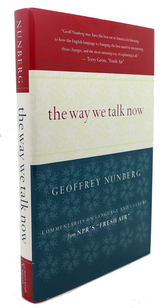 GEOFFREY NUNBERG - The Way We Talk Now : Commentaries on Language and Culture