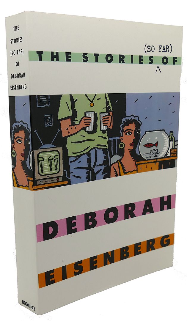 THE STORIES (SO FAR) OF DEBORAH EISENBERG, Deborah Eisenberg THE STORIES (SO FAR) OF DEBORAH EISENBERG, Deborah Eisenberg