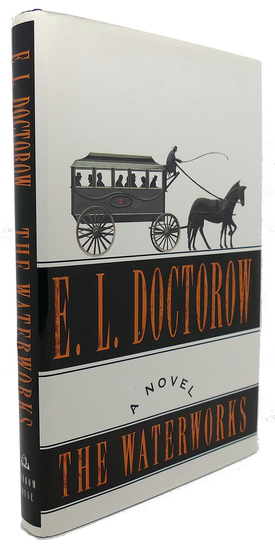 THE WATERWORKS, E. L. Doctorow THE WATERWORKS, E. L. Doctorow