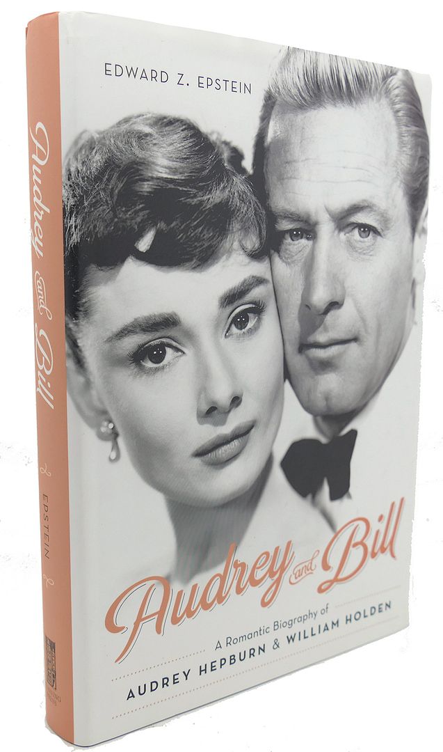 AUDREY AND BILL : A Romantic Biography of Audrey Hepburn and William Holden, Edward Z. Epstein AUDREY AND BILL : A Romantic Biography of Audrey Hepburn and William Holden, Edward Z. Epstein