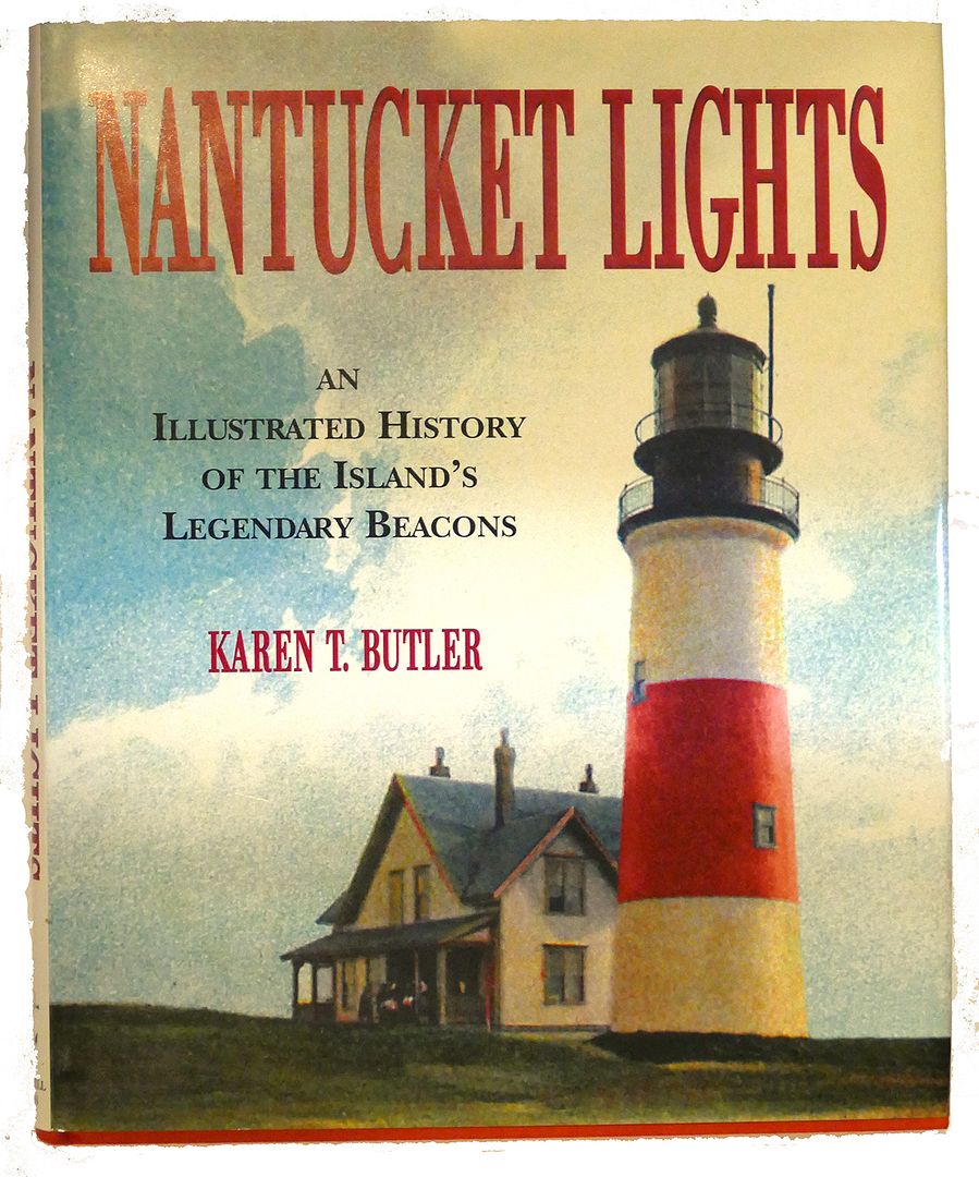 NANTUCKET LIGHTS : An Illustrated History of the Island's Legendary Beacons, Karen T. Butler NANTUCKET LIGHTS : An Illustrated History of the Island's Legendary Beacons, Karen T. Butler