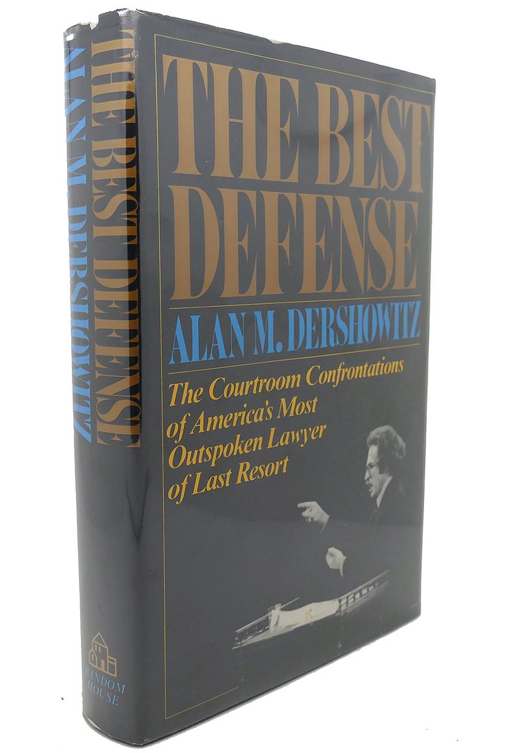 ALAN M. DERSHOWITZ - The Best Defense : The Courtroom Confrontations of America's Most Outspoken Lawyer of Last Resort