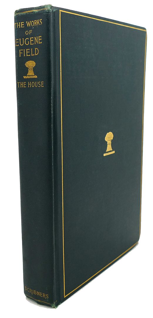 EUGENE FIELD - The Works of Eugene Field, Vol. VIII : The House, an Episode in the Lives of Reuben Baker, Astronomer, and of His Wife Alice