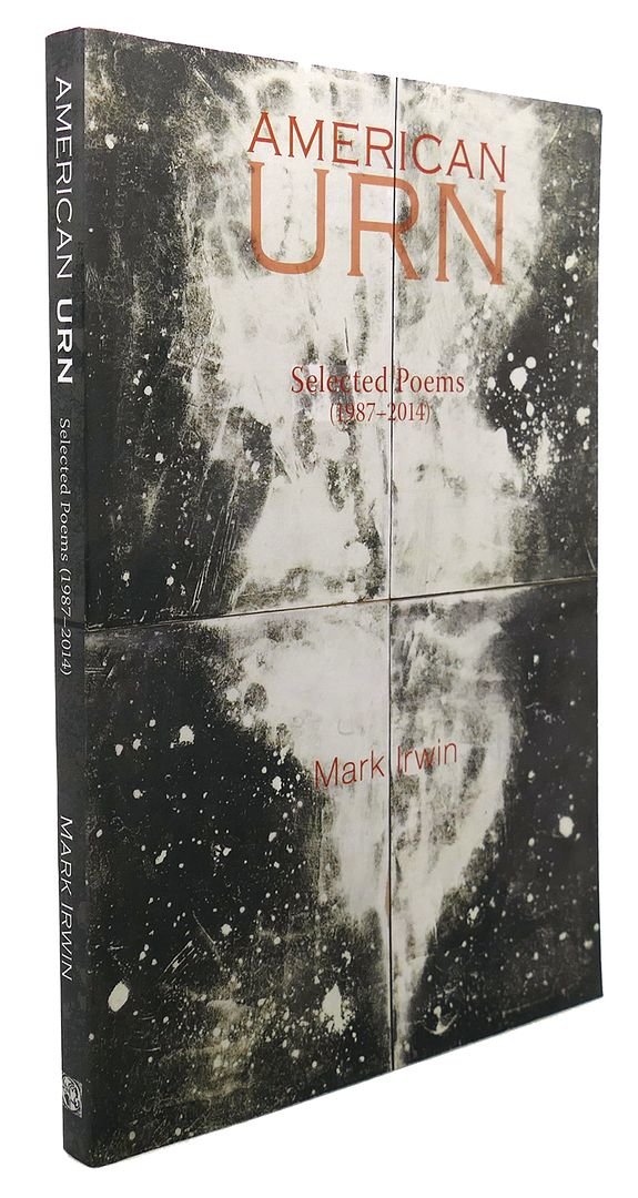 MARK IRWIN - American Urn : Selected Poems (1987-2014)
