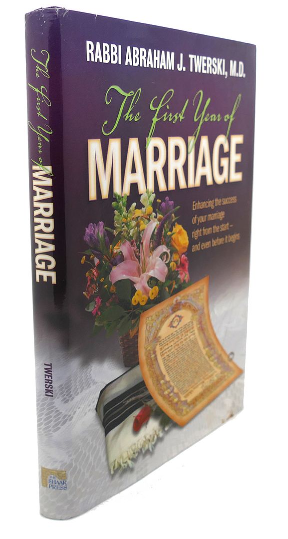 ABRAHAM J. TWERSKI - The First Year of Marriage : Enhancing the Success of Your Marriage Right from the Start -- and Even Before It Begins