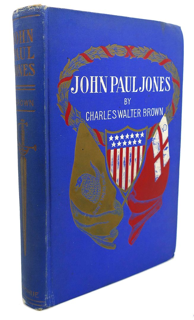 CHARLES WALTER BROWN - John Paul Jones of Naval Fame : A Character of the Revolution