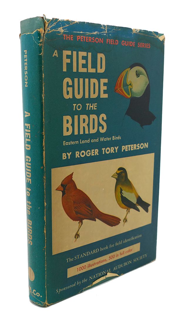ROGER TORY PETERSON - A Field Guide to the Birds : Giving Field Marks of All Species Found East of the Rockies