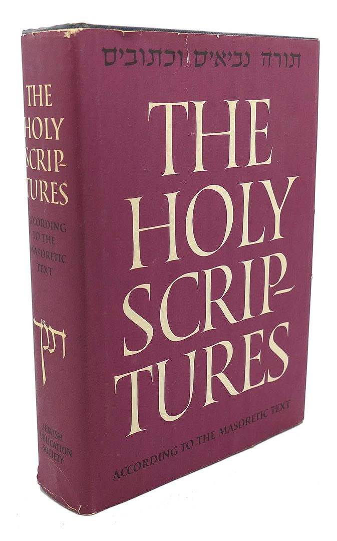  - The Holy Scriptures, According to the Masoretic Text a New Translation with the Aid of Previous Versions and with Constant Consultation of Jewish Authorities