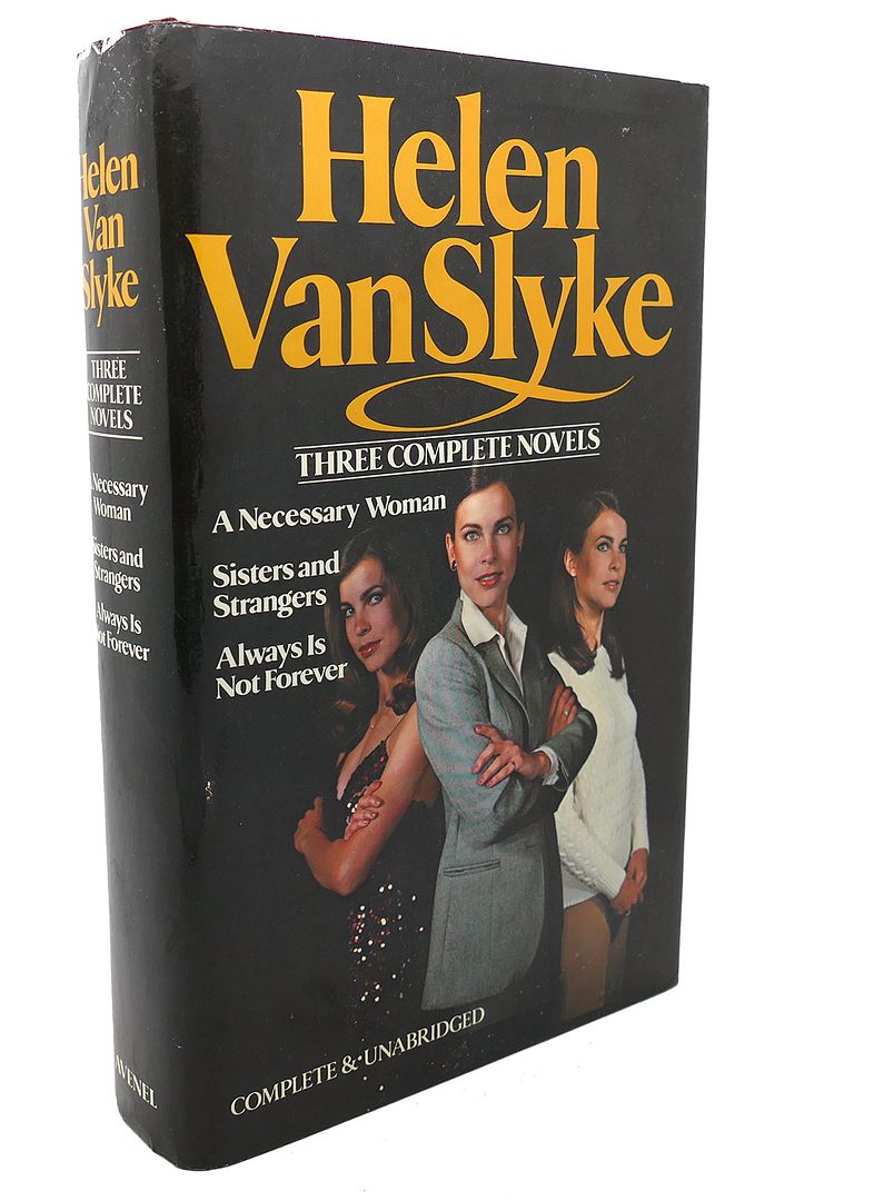 HELEN VAN SLYKE - Helen Van Slyke : 3 Complete Novels - a Necessary Woman; Sisters and Strangers; Always Is Not Forever
