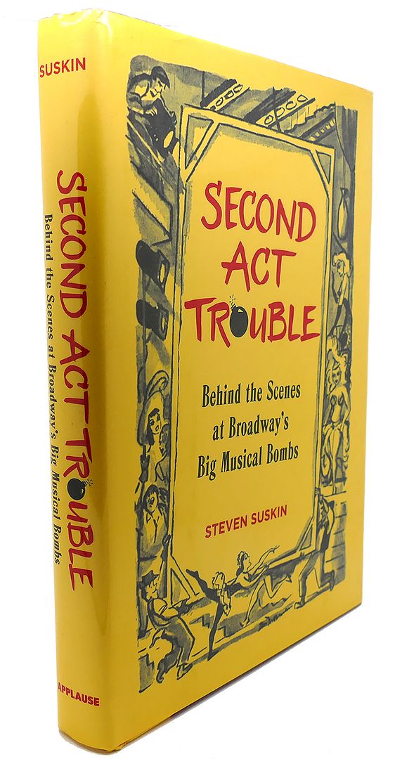 STEVEN SUSKIN - Second Act Trouble : Behind the Scenes at Broadway's Big Musical Bombs