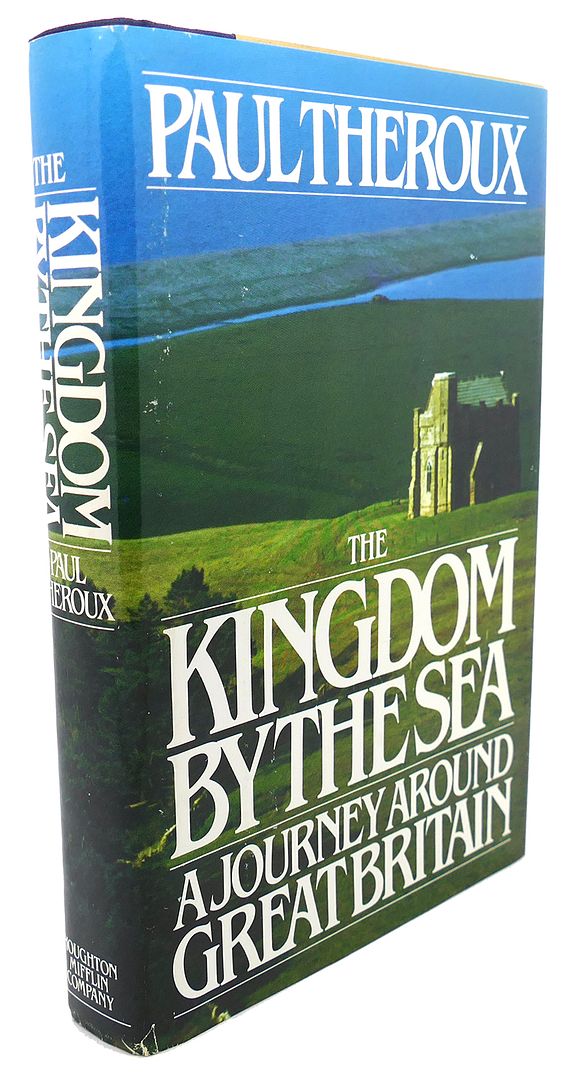 PAUL THEROUX - The Kingdom by the Sea : A Journey Around Great Britain