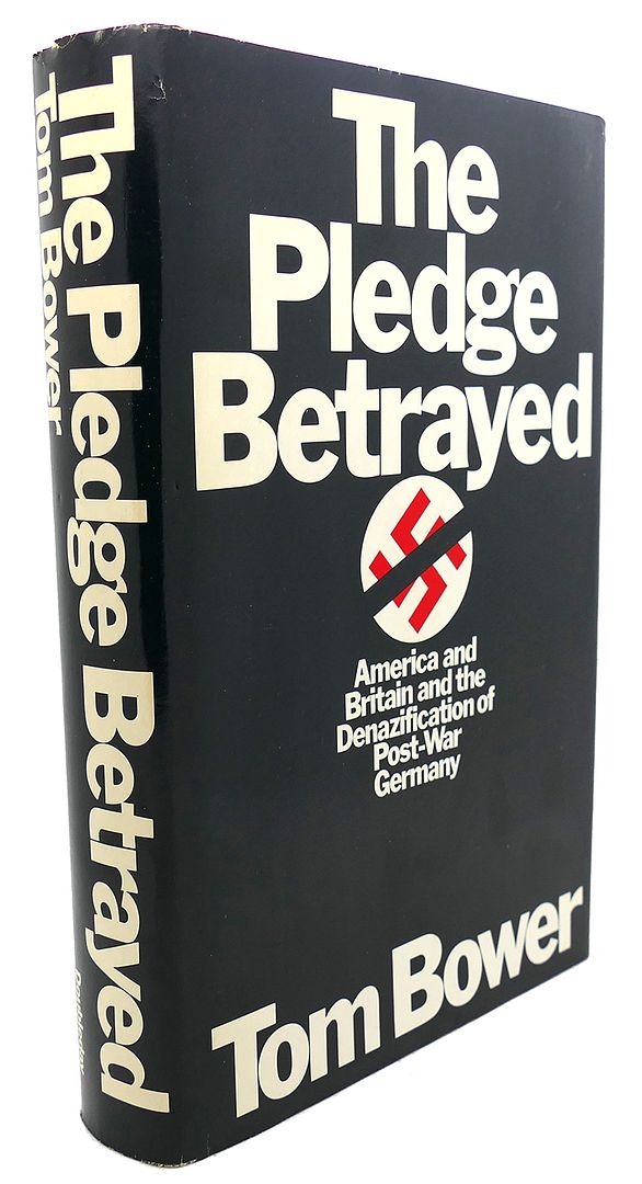 THOMAS M. BOWER - The Pledge Betrayed : America and Britain and the Denazification of Post-War Germany