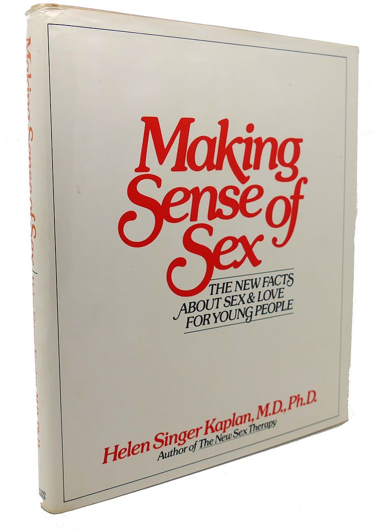 HELEN S. KAPLAN - Making Sense of Sex : The New Facts About Sex and Love for Young People