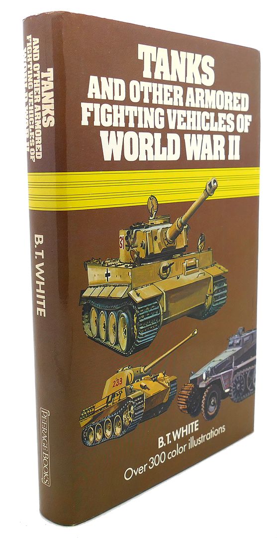 B. T. WHITE, JOHN WOOD - Tanks and Other Armoured Fighting Vehicles of World War II