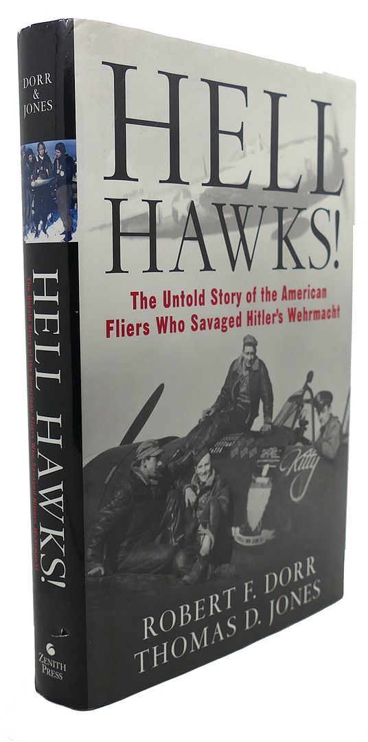 ROBERT F. DORR, THOMAS D. JONES - Hell Hawks! : The Untold Story of the American Fliers Who Savaged Hitler's Wehrmacht